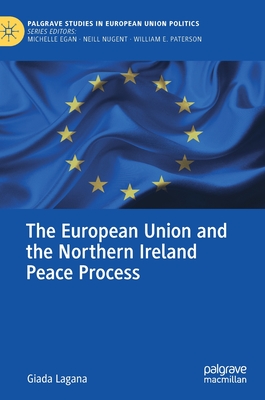 The European Union and the Northern Ireland Peace Process (Palgrave Studies in European Union Politics) Cover Image