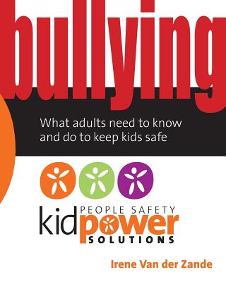Bullying - What Adults Need to Know and Do to Keep Kids Safe (People Safety Kidpower Solutions) Cover Image