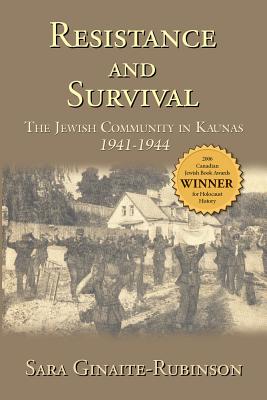Resistance and Survival: The Jewish Community in Kaunas 1941-1944 By Sara Ginaite-Rubinson, Karla Gruodyte Cover Image