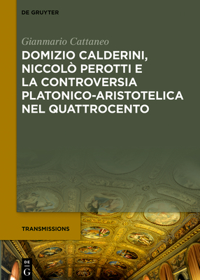 Domizio Calderini, Niccolò Perotti E La Controversia Platonico-Aristotelica Nel Quattrocento Cover Image