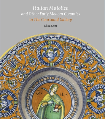 Italian Maiolica and Other Early Modern Ceramics in the Courtauld Gallery Cover Image