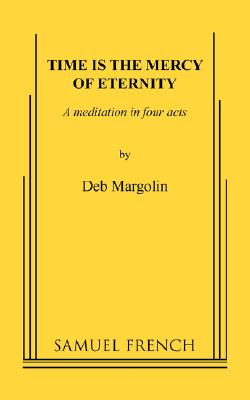 Time Is the Mercy of Eternity By Deb Margolin Cover Image