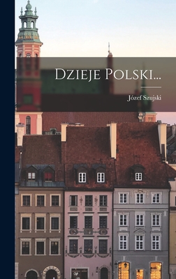 Dzieje Polski... By Józef Szujski Cover Image