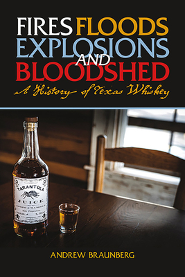 Fires, Floods, Explosions, and Bloodshed: A History of Texas Whiskey Cover Image