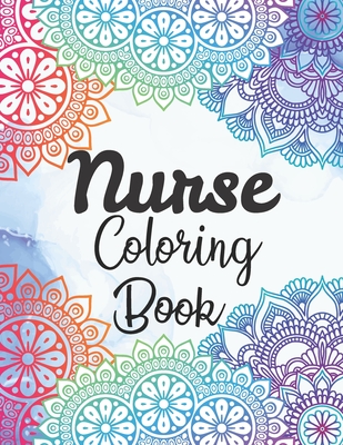 Nurse Coloring Book: Snarky and Motivational Nursing Coloring Book for Adults, Stress Relief and Relaxation Coloring Gift Book for Register By Pretty Books Publishing Cover Image