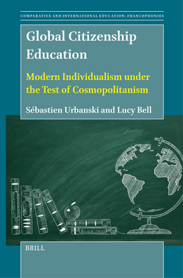Global Citizenship Education: Modern Individualism Under the Test of Cosmopolitanism (Comparative and International Education: Francophonies #1)