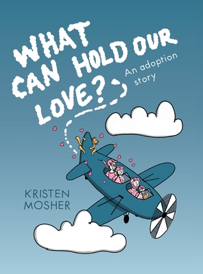 What Can Hold Our Love? An Adoption Story Cover Image