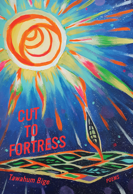 Cut to Fortress: Poems By Tawahum Bige Cover Image