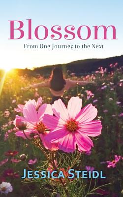 Blossom: From One Journey to the Next By Jessica Steidl Cover Image