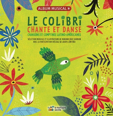 Le colibri chante et danse: Chansons et comptines latino-américaines By Grupo Cántaro (Other primary creator), Mariana Ruiz Johnson (Illustrator) Cover Image