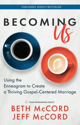 Becoming Us: Using the Enneagram to Create a Thriving Gospel-Centered Marriage By Beth McCord, Jeff McCord Cover Image