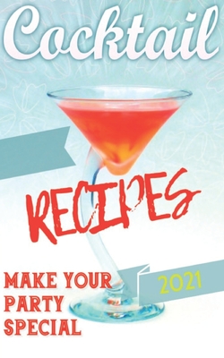 Book of Cocktails 2021: 200 New Cocktail Recipes and New Drink Ingredients for Your Party. By Angelo Salvatore Bartender Cover Image