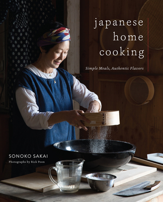 Japanese Home Cooking: Simple Meals, Authentic Flavors By Sonoko Sakai, Rick Poon (Photographs by) Cover Image
