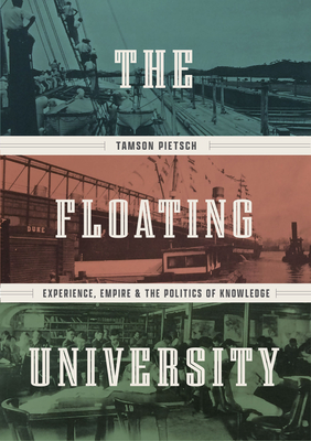 The Floating University: Experience, Empire, and the Politics of Knowledge Cover Image