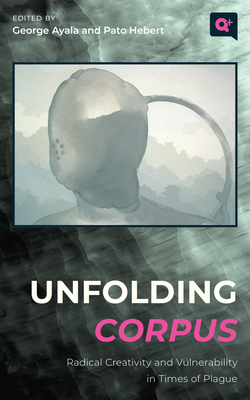 Unfolding Corpus: Radical Creativity and Vulnerability in Times of Plague (Q+  Public)