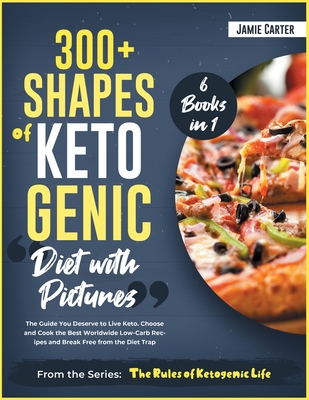 300+ Shapes of Ketogenic Diet with Pictures [6 Books in 1]: The Guide You Deserve to Live Keto. Choose and Cook the Best Worldwide Low-Carb Recipes an Cover Image