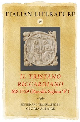 Italian Literature IV: Il Tristano Riccardiano, MS 1729 (Parodi's Siglum 'f') (Arthurian Archives #23)