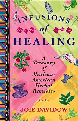 Infusions of Healing: A Treasury of Mexican-American Herbal Remedies Cover Image