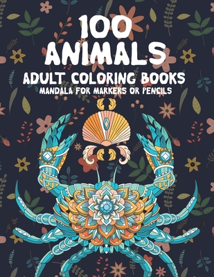 Adult Coloring Books Mandala for Markers or Pencils - 100 Animals By Theresa Sanders Cover Image