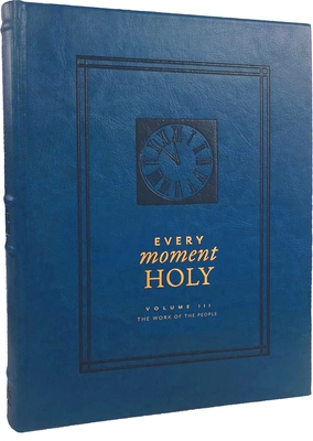 Every Moment Holy, Volume III (Hardcover): The Work of the People Cover Image