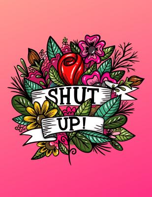 Sketchbook: Shut Up Tattoo Flowers Cover Image