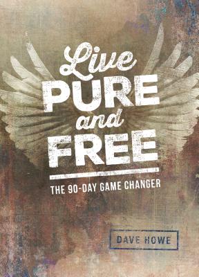 Live Pure and Free: The 90-Day Game Changer By Dave Howe Cover Image