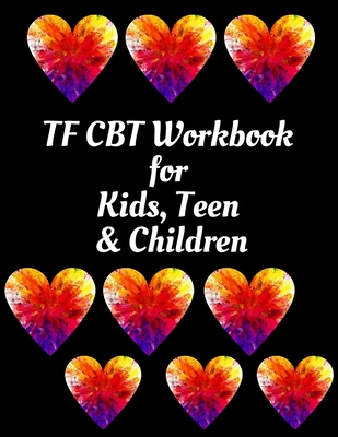TF CBT Workbook for Kids, Teen & Children: Your Guide to Free From Frightening, Obsessive or Compulsive Behavior, Help Children Overcome Anxiety, Fear By Yuniey Publication Cover Image