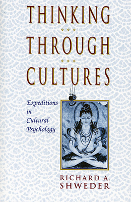 Thinking Through Cultures: Expeditions in Cultural Psychology By Richard a. Shweder Cover Image