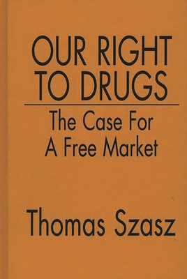 Our Right to Drugs: The Case for a Free Market Cover Image