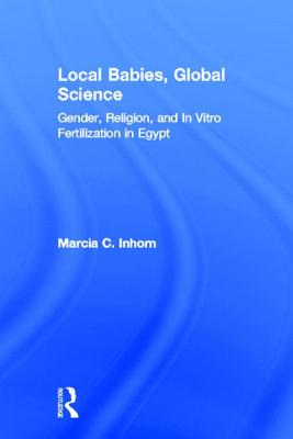 Local Babies, Global Science: Gender, Religion and In Vitro Fertilization in Egypt Cover Image