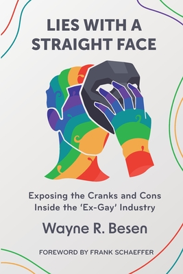 Lies with a Straight Face: Exposing the Cranks and Cons Inside the 'Ex-Gay' Industry By Wayne R. Besen Cover Image