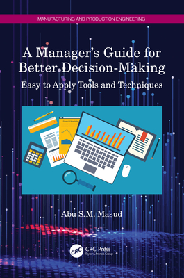 A Manager's Guide for Better Decision-Making: Easy to Apply Tools and Techniques Cover Image