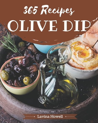 365 Olive Dip Recipes: Welcome to Olive Dip Cookbook Cover Image