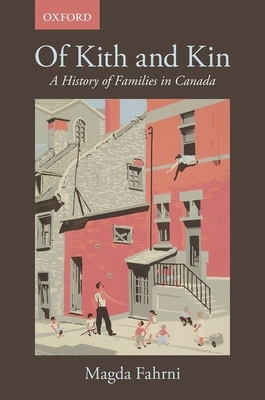 Of Kith and Kin: A History of Families in Canada By Magda Fahrni Cover Image