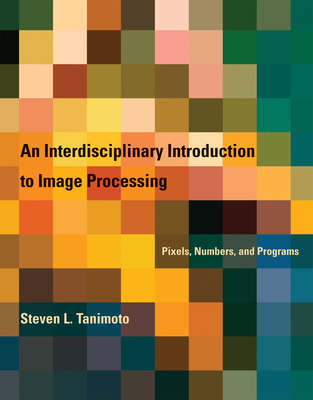 An Interdisciplinary Introduction to Image Processing: Pixels, Numbers, and Programs