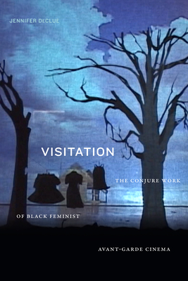 Visitation: The Conjure Work of Black Feminist Avant-Garde Cinema