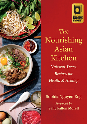 The Nourishing Asian Kitchen: Nutrient-Dense Recipes for Health and Healing By Sophia Nguyen Eng, Sally Fallon Morell (Foreword by) Cover Image