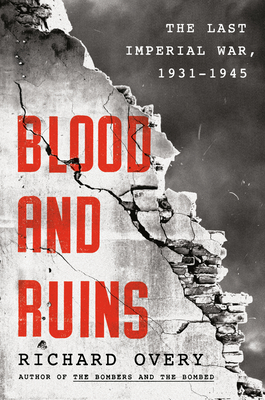 Blood and Ruins: The Last Imperial War, 1931-1945 By Richard Overy Cover Image