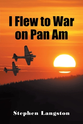 I Flew to War on Pan Am By Stephen Langston Cover Image