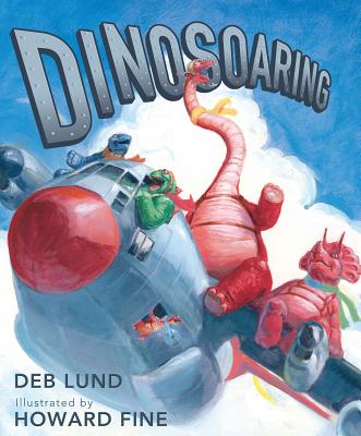 Dinosoaring By Deb Lund, Howard Fine (Illustrator) Cover Image