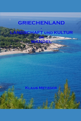 Griechenland - Landschaft Und Kultur Im Wandel By Jutta Hartmann-Metzger, Klaus Metzger Cover Image