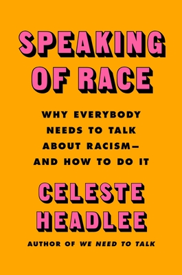 Speaking of Race: Why Everybody Needs to Talk About Racism—and How to Do It Cover Image