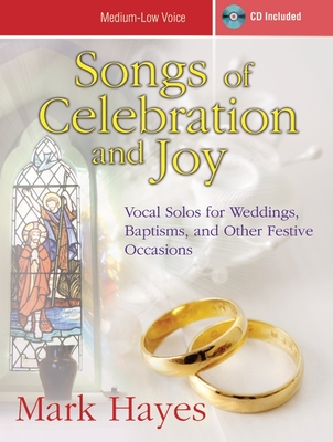 Songs of Celebration and Joy - Medium-Low Voice: Vocal Solos for Weddings, Baptisms, and Other Festive Occasions By Mark Hayes (Composer) Cover Image