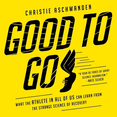 Good to Go: What the Athlete in All of Us Can Learn from the Strange Science of Recovery By Christie Aschwanden, Allyson Ryan (Read by) Cover Image