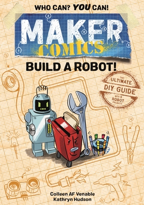 Maker Comics: Build a Robot! By Colleen AF Venable, Kathryn Hudson (Illustrator) Cover Image