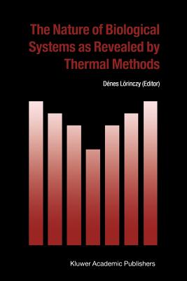 The Nature of Biological Systems as Revealed by Thermal Methods (Hot Topics in Thermal Analysis and Calorimetry #5)