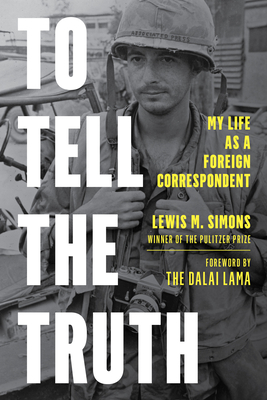 To Tell the Truth: My Life as a Foreign Correspondent By Lewis M. Simons, The Dalai Lama (Foreword by) Cover Image