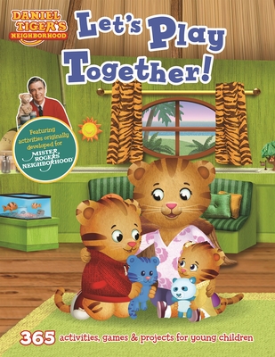 Daniel Tiger's Neighborhood: Let's Play Together!: 365 activities, games & projects for young children By Media Lab Books Cover Image