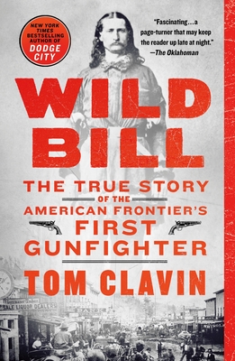 Wild Bill: The True Story of the American Frontier's First Gunfighter (Frontier Lawmen)