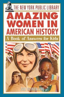 The New York Public Library Amazing Women in American History: A Book of Answers for Kids (New York Public Library Books for Kids #6) Cover Image